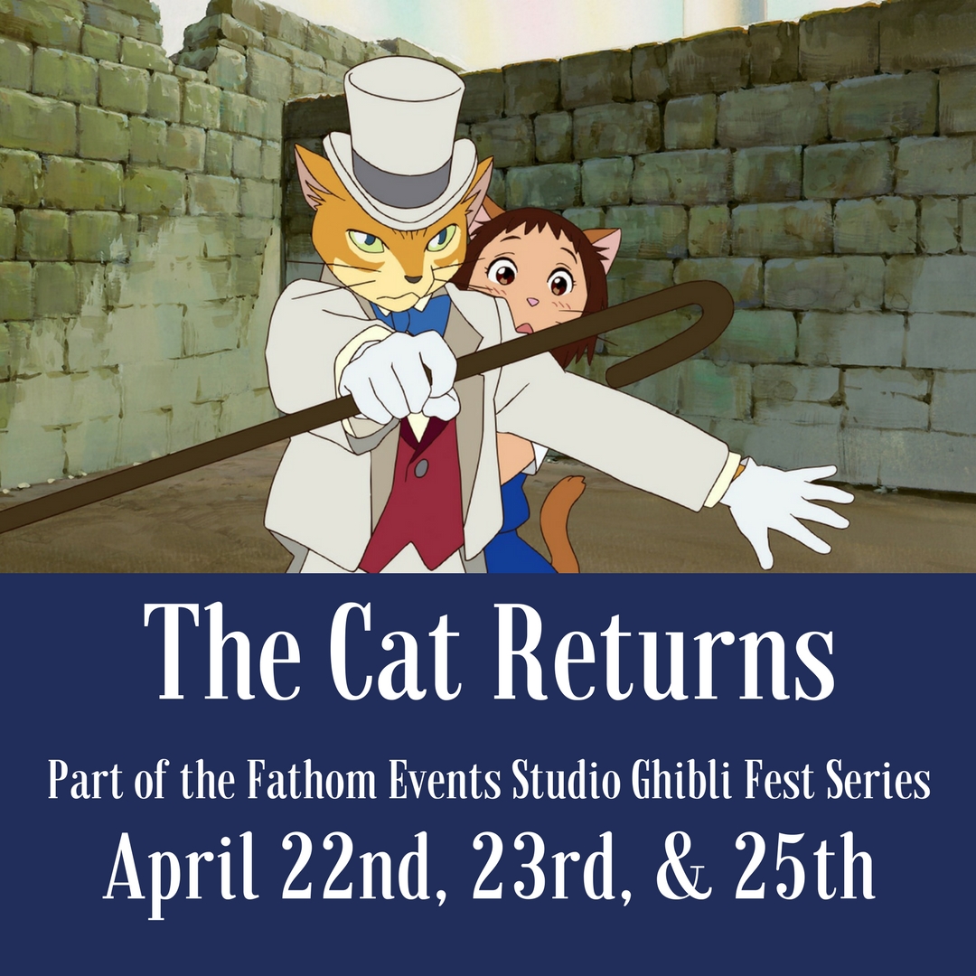 The Cat Returns Part of Fathom Events Studio Ghibli Fest Amy On the Town